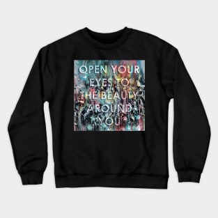 Open Your Eyes to the Beauty around You Crewneck Sweatshirt